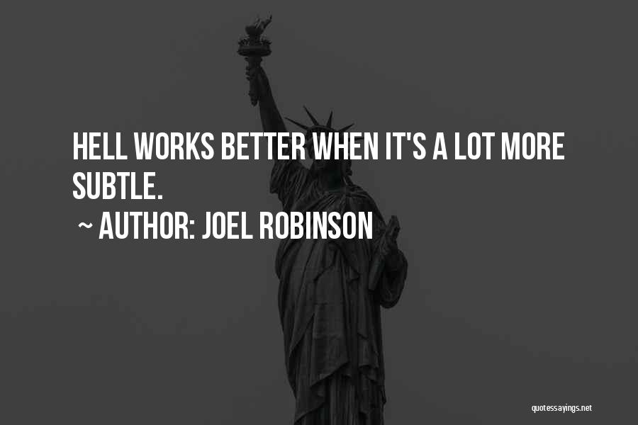 Joel Robinson Quotes: Hell Works Better When It's A Lot More Subtle.