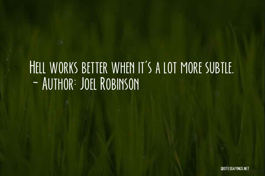 Joel Robinson Quotes: Hell Works Better When It's A Lot More Subtle.