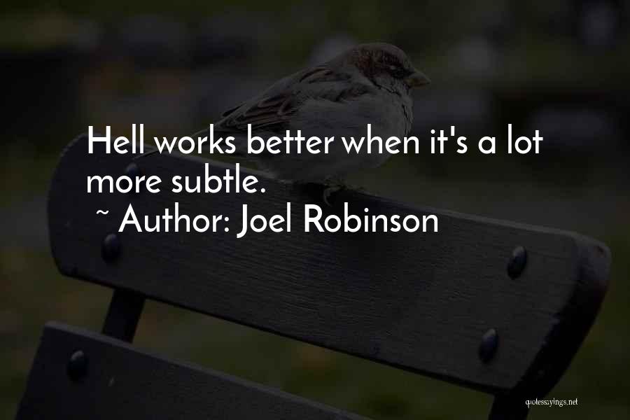 Joel Robinson Quotes: Hell Works Better When It's A Lot More Subtle.