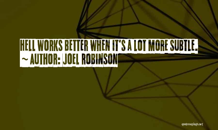 Joel Robinson Quotes: Hell Works Better When It's A Lot More Subtle.