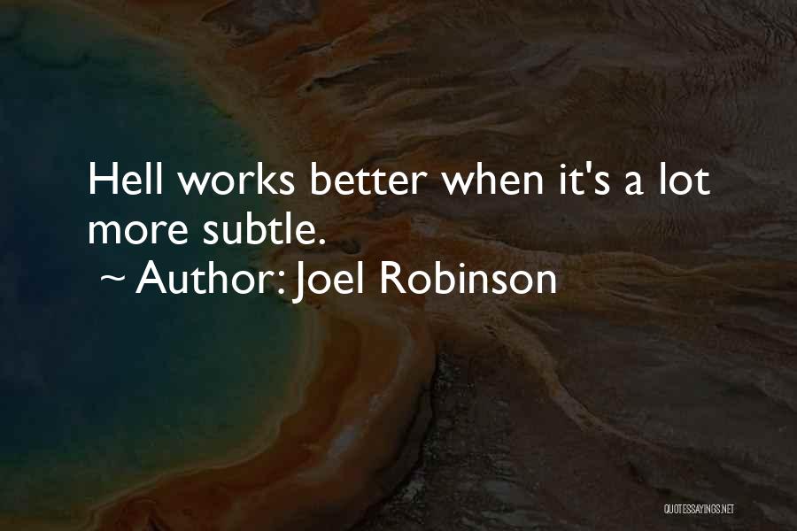 Joel Robinson Quotes: Hell Works Better When It's A Lot More Subtle.