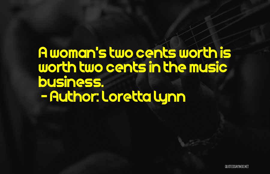 Loretta Lynn Quotes: A Woman's Two Cents Worth Is Worth Two Cents In The Music Business.