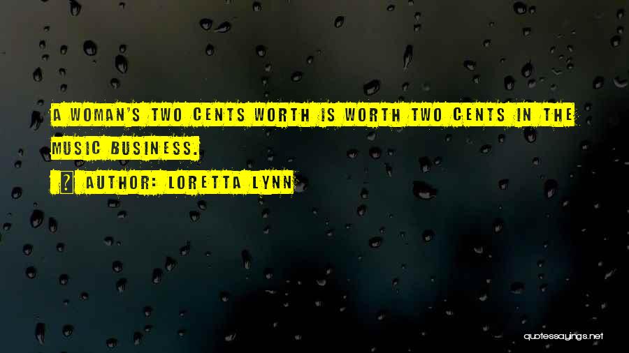 Loretta Lynn Quotes: A Woman's Two Cents Worth Is Worth Two Cents In The Music Business.