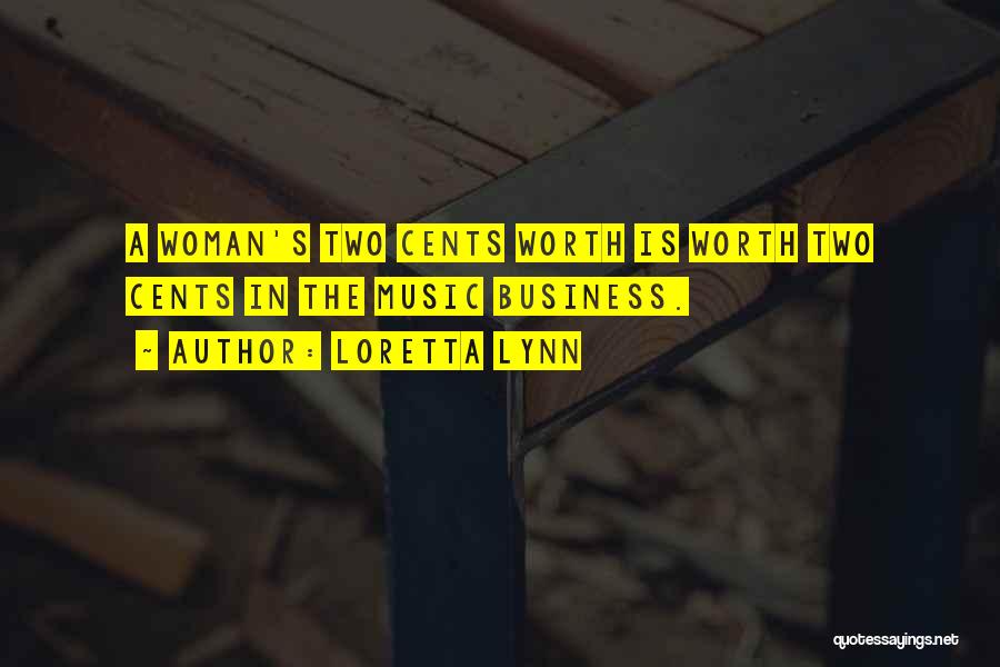 Loretta Lynn Quotes: A Woman's Two Cents Worth Is Worth Two Cents In The Music Business.