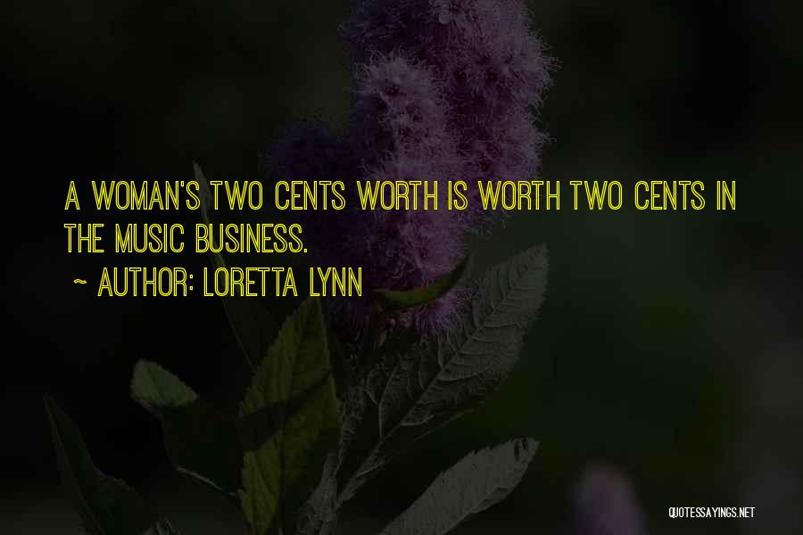 Loretta Lynn Quotes: A Woman's Two Cents Worth Is Worth Two Cents In The Music Business.