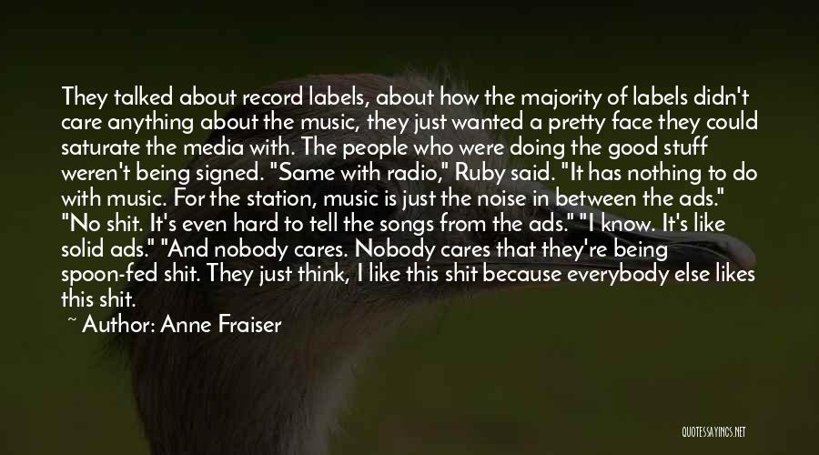 Anne Fraiser Quotes: They Talked About Record Labels, About How The Majority Of Labels Didn't Care Anything About The Music, They Just Wanted