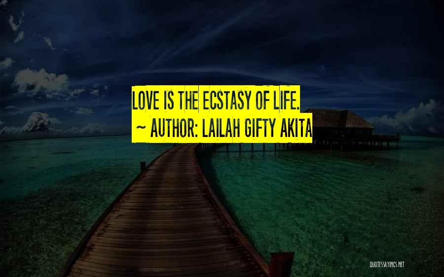 Lailah Gifty Akita Quotes: Love Is The Ecstasy Of Life.