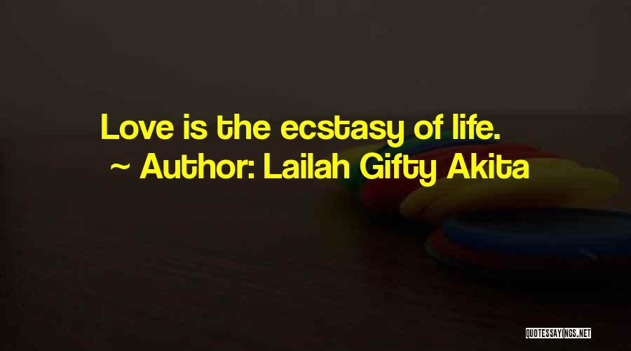 Lailah Gifty Akita Quotes: Love Is The Ecstasy Of Life.