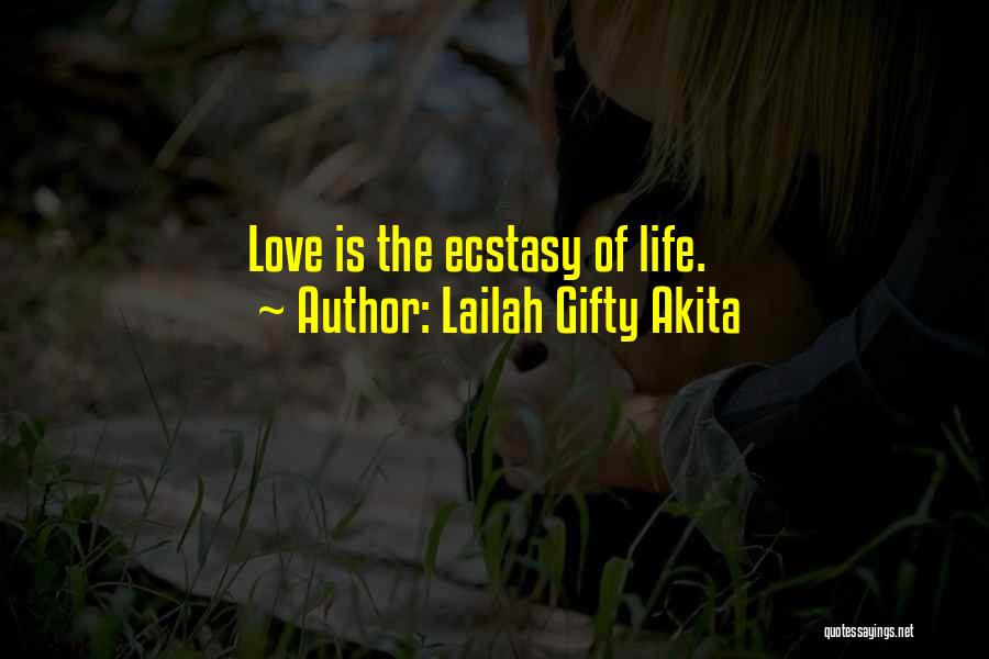 Lailah Gifty Akita Quotes: Love Is The Ecstasy Of Life.