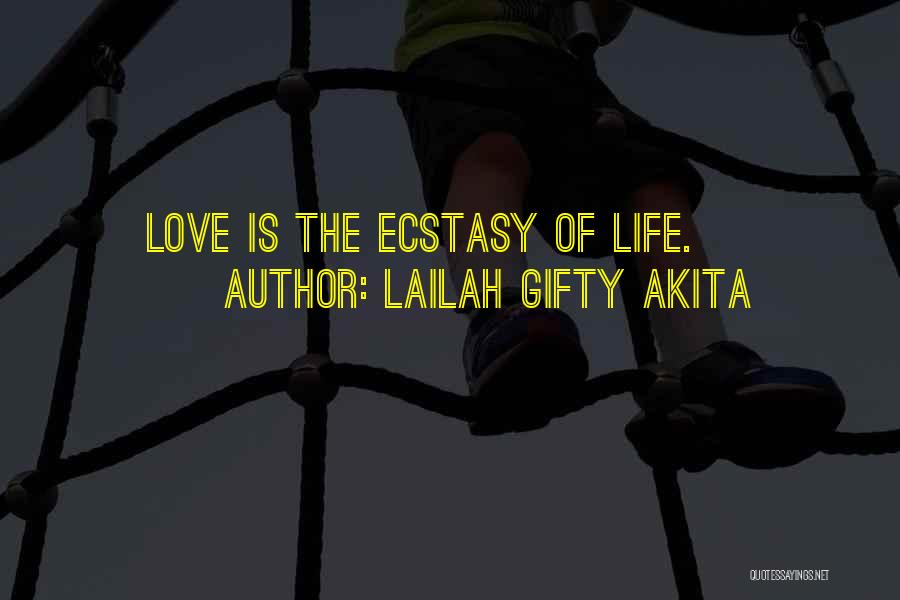 Lailah Gifty Akita Quotes: Love Is The Ecstasy Of Life.
