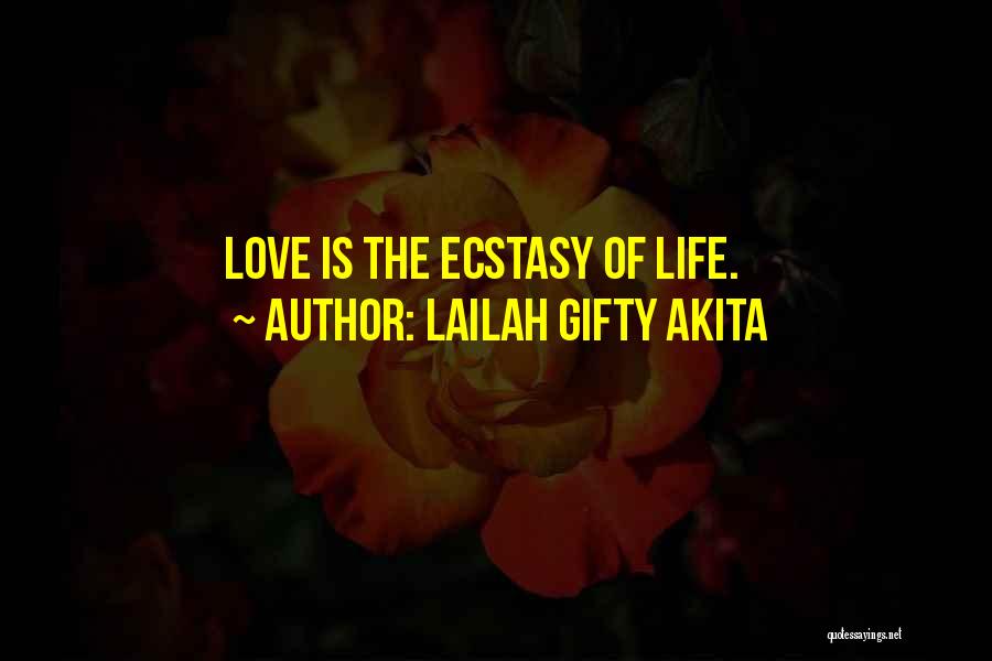 Lailah Gifty Akita Quotes: Love Is The Ecstasy Of Life.