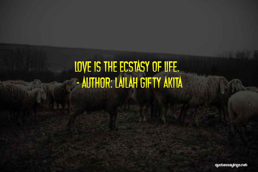 Lailah Gifty Akita Quotes: Love Is The Ecstasy Of Life.