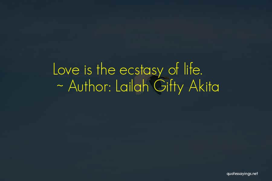 Lailah Gifty Akita Quotes: Love Is The Ecstasy Of Life.