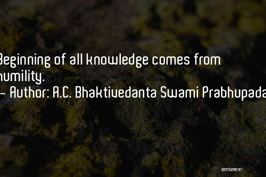 A.C. Bhaktivedanta Swami Prabhupada Quotes: Beginning Of All Knowledge Comes From Humility.