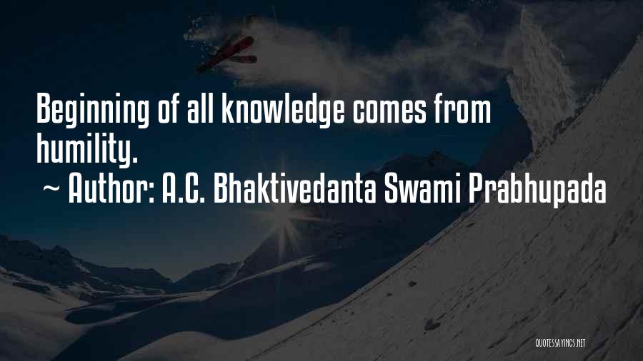 A.C. Bhaktivedanta Swami Prabhupada Quotes: Beginning Of All Knowledge Comes From Humility.