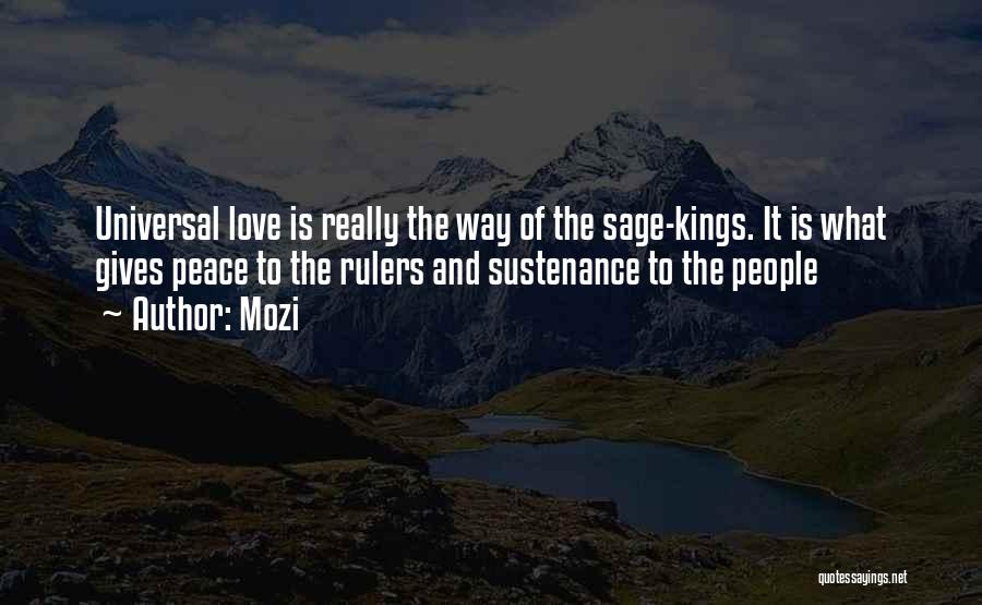 Mozi Quotes: Universal Love Is Really The Way Of The Sage-kings. It Is What Gives Peace To The Rulers And Sustenance To