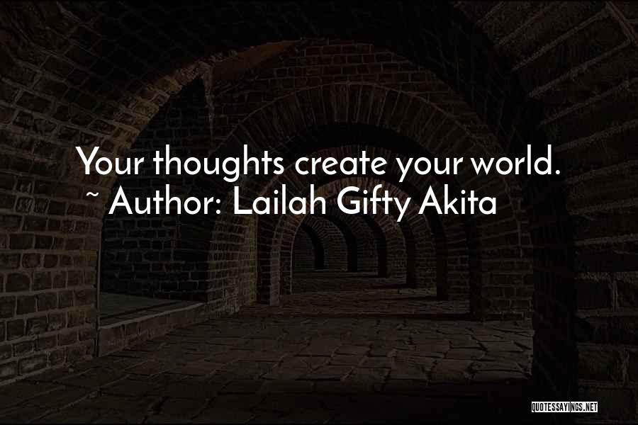 Lailah Gifty Akita Quotes: Your Thoughts Create Your World.
