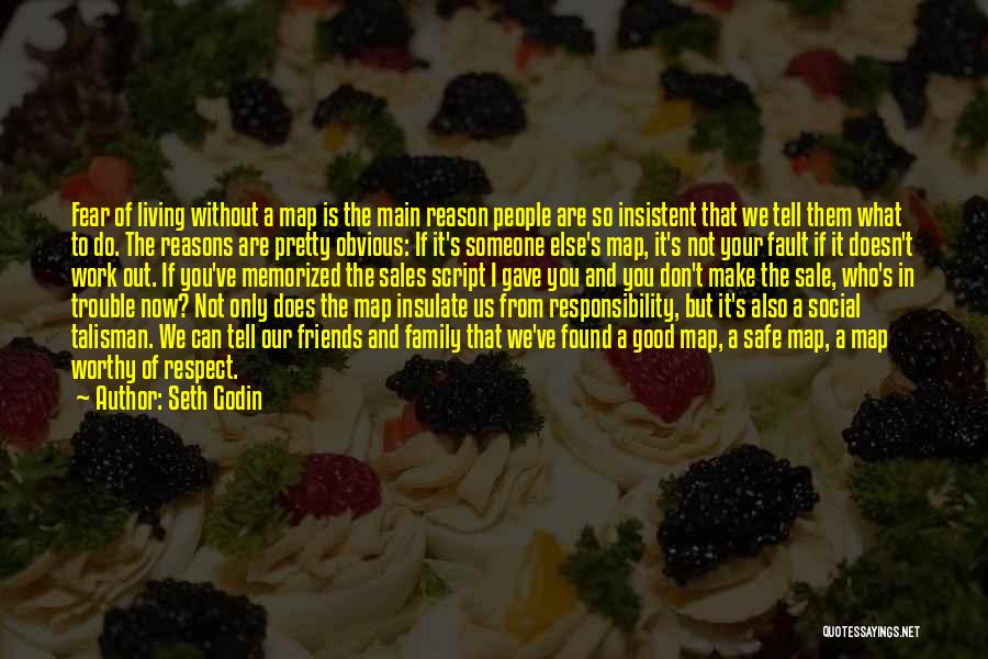 Seth Godin Quotes: Fear Of Living Without A Map Is The Main Reason People Are So Insistent That We Tell Them What To