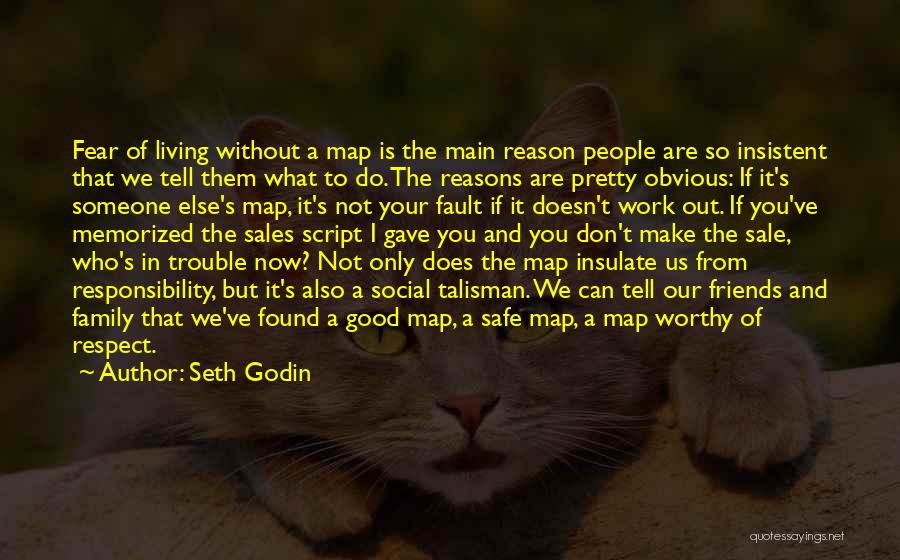 Seth Godin Quotes: Fear Of Living Without A Map Is The Main Reason People Are So Insistent That We Tell Them What To