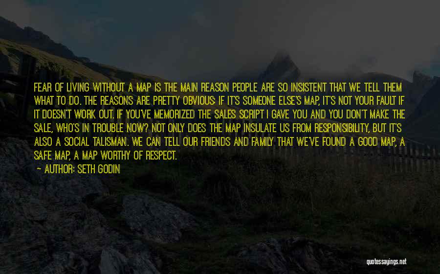 Seth Godin Quotes: Fear Of Living Without A Map Is The Main Reason People Are So Insistent That We Tell Them What To