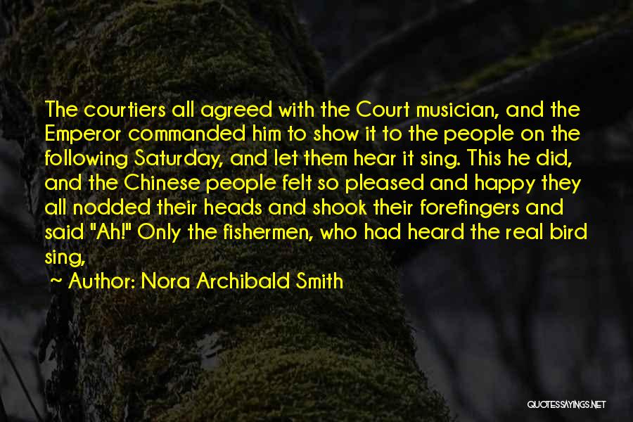 Nora Archibald Smith Quotes: The Courtiers All Agreed With The Court Musician, And The Emperor Commanded Him To Show It To The People On