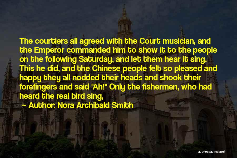 Nora Archibald Smith Quotes: The Courtiers All Agreed With The Court Musician, And The Emperor Commanded Him To Show It To The People On