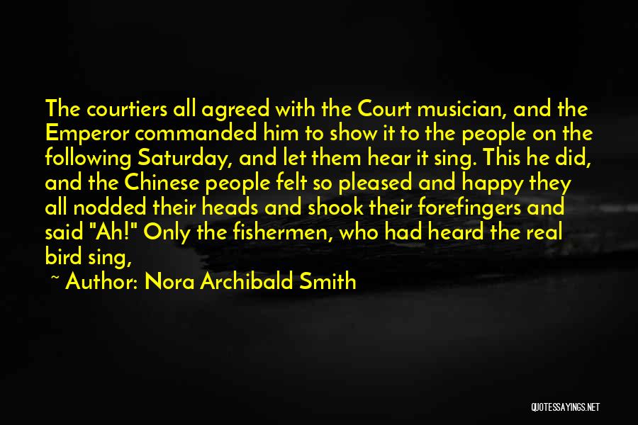 Nora Archibald Smith Quotes: The Courtiers All Agreed With The Court Musician, And The Emperor Commanded Him To Show It To The People On