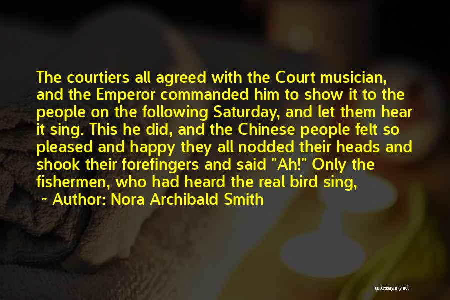 Nora Archibald Smith Quotes: The Courtiers All Agreed With The Court Musician, And The Emperor Commanded Him To Show It To The People On