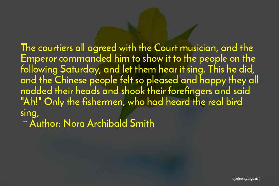 Nora Archibald Smith Quotes: The Courtiers All Agreed With The Court Musician, And The Emperor Commanded Him To Show It To The People On