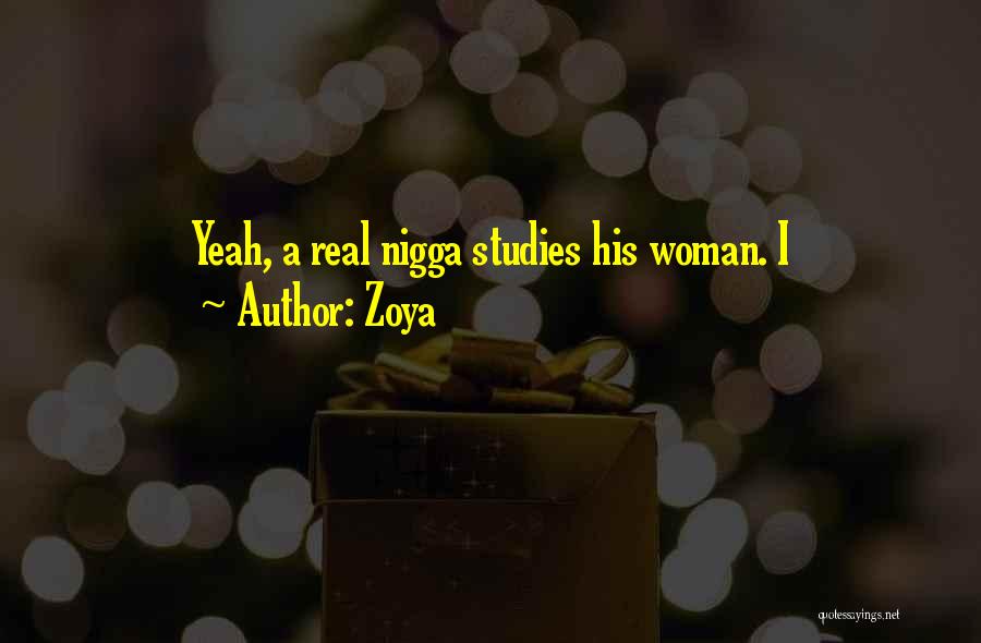 Zoya Quotes: Yeah, A Real Nigga Studies His Woman. I