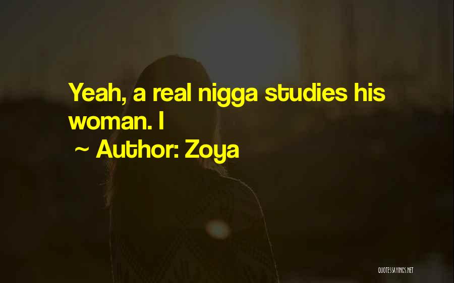 Zoya Quotes: Yeah, A Real Nigga Studies His Woman. I
