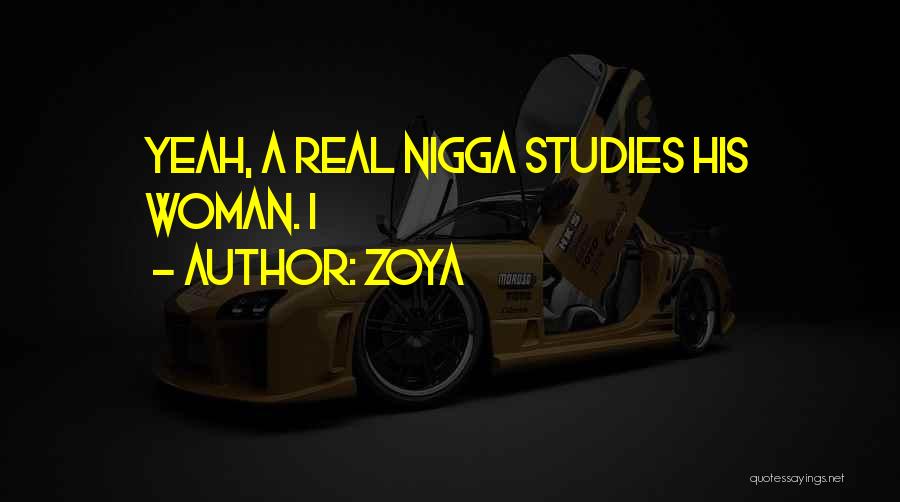 Zoya Quotes: Yeah, A Real Nigga Studies His Woman. I