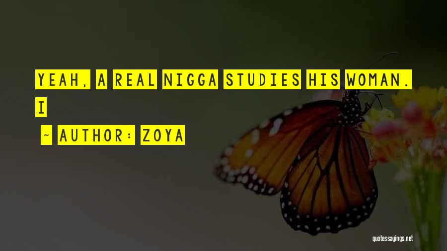 Zoya Quotes: Yeah, A Real Nigga Studies His Woman. I