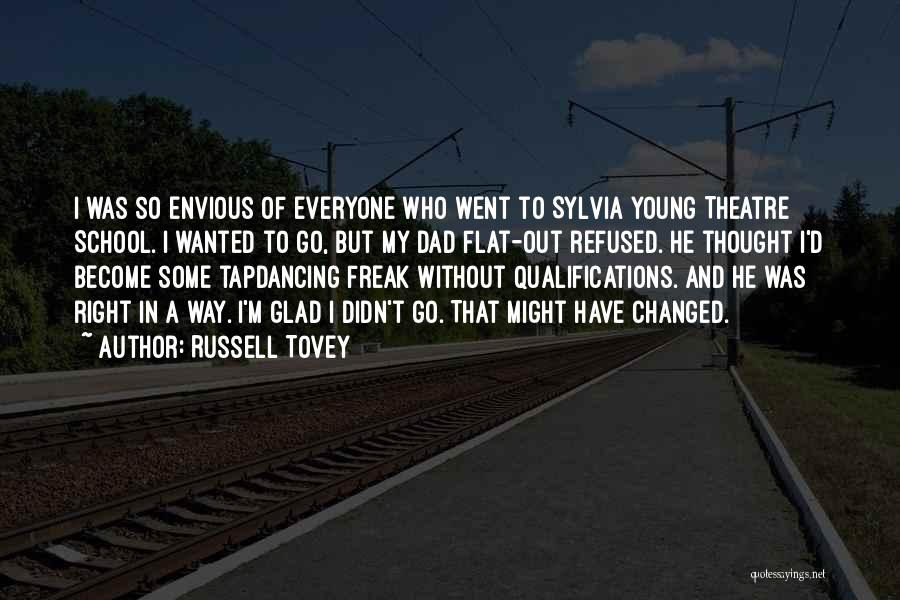 Russell Tovey Quotes: I Was So Envious Of Everyone Who Went To Sylvia Young Theatre School. I Wanted To Go, But My Dad