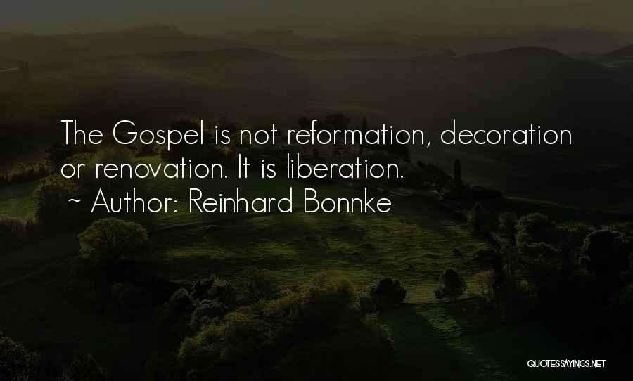 Reinhard Bonnke Quotes: The Gospel Is Not Reformation, Decoration Or Renovation. It Is Liberation.