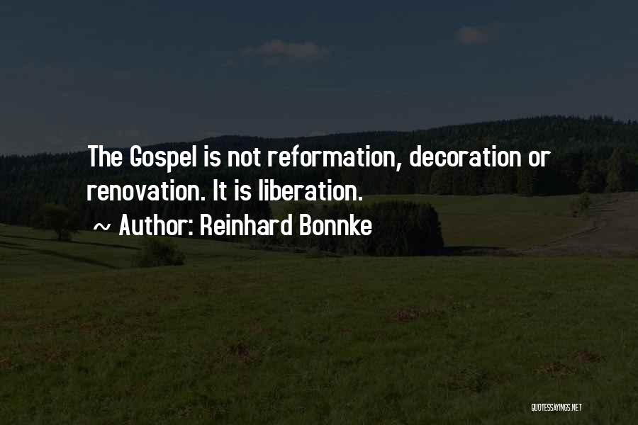 Reinhard Bonnke Quotes: The Gospel Is Not Reformation, Decoration Or Renovation. It Is Liberation.