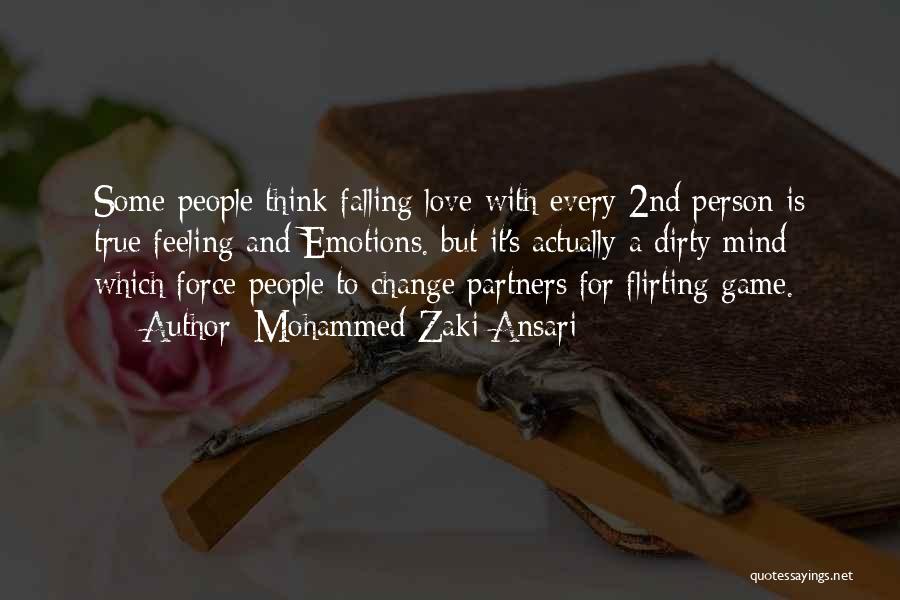 Mohammed Zaki Ansari Quotes: Some People Think Falling Love With Every 2nd Person Is True Feeling And Emotions. But It's Actually A Dirty Mind