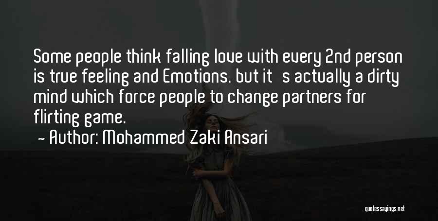 Mohammed Zaki Ansari Quotes: Some People Think Falling Love With Every 2nd Person Is True Feeling And Emotions. But It's Actually A Dirty Mind