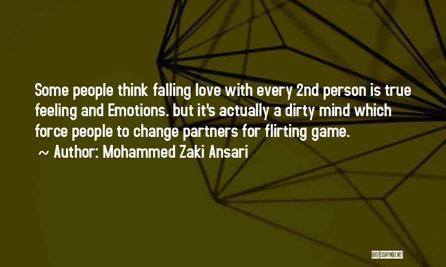 Mohammed Zaki Ansari Quotes: Some People Think Falling Love With Every 2nd Person Is True Feeling And Emotions. But It's Actually A Dirty Mind