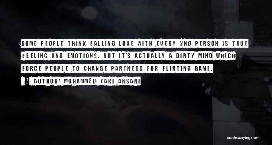 Mohammed Zaki Ansari Quotes: Some People Think Falling Love With Every 2nd Person Is True Feeling And Emotions. But It's Actually A Dirty Mind