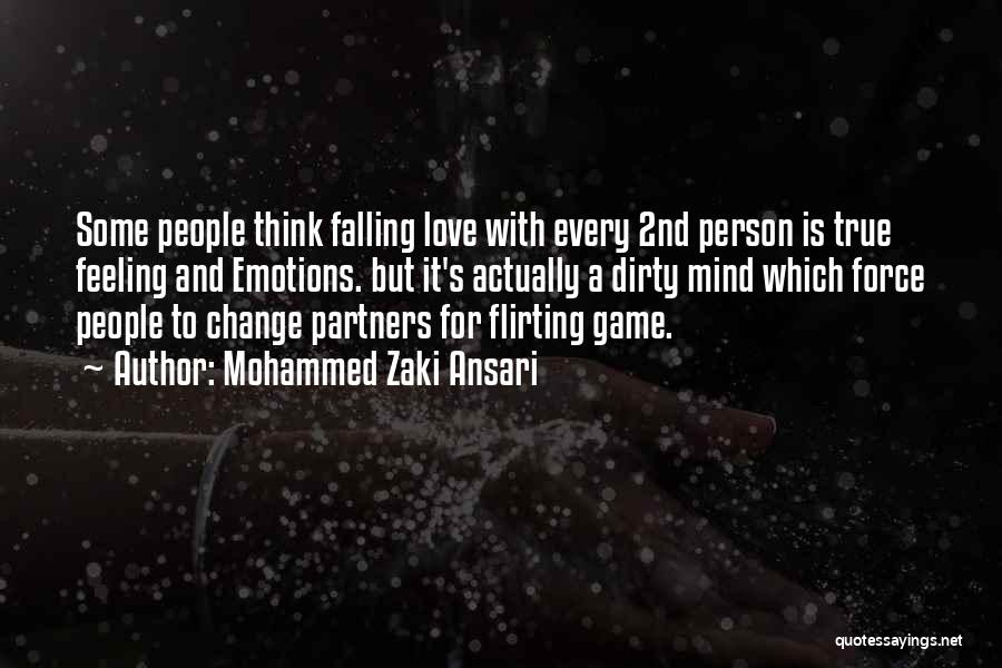Mohammed Zaki Ansari Quotes: Some People Think Falling Love With Every 2nd Person Is True Feeling And Emotions. But It's Actually A Dirty Mind
