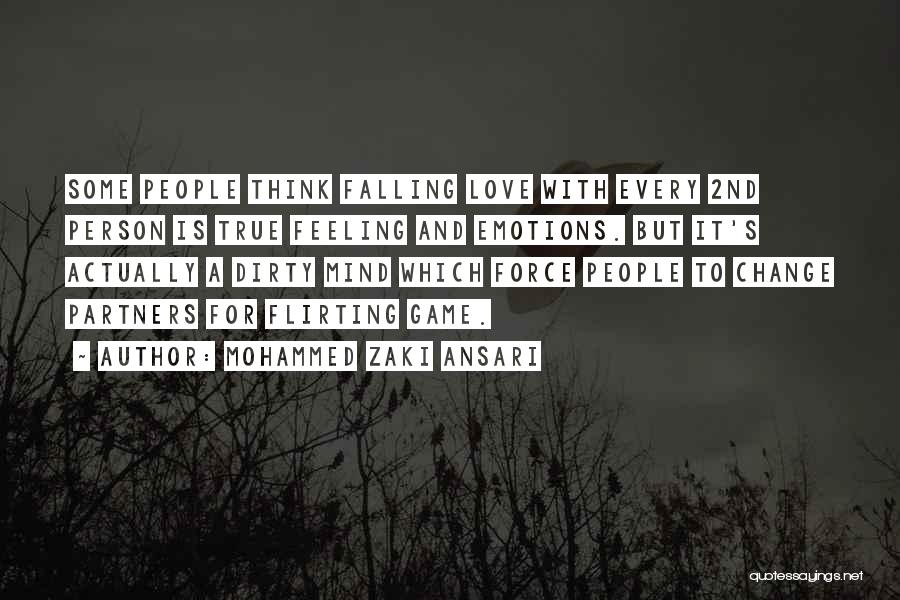 Mohammed Zaki Ansari Quotes: Some People Think Falling Love With Every 2nd Person Is True Feeling And Emotions. But It's Actually A Dirty Mind