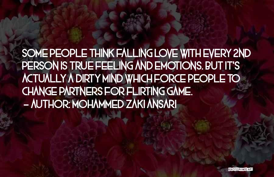 Mohammed Zaki Ansari Quotes: Some People Think Falling Love With Every 2nd Person Is True Feeling And Emotions. But It's Actually A Dirty Mind