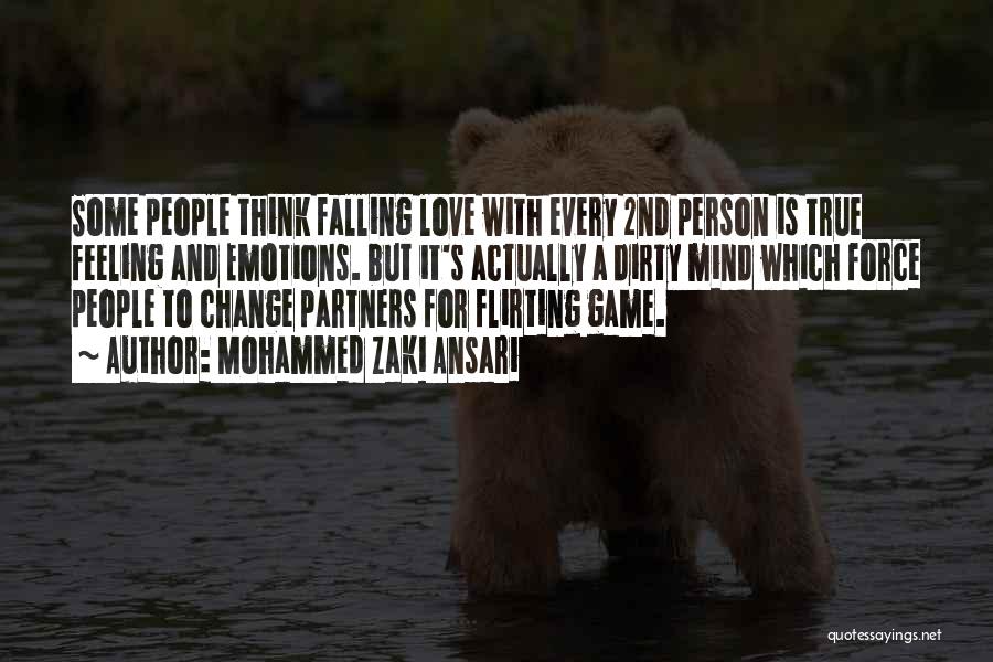 Mohammed Zaki Ansari Quotes: Some People Think Falling Love With Every 2nd Person Is True Feeling And Emotions. But It's Actually A Dirty Mind