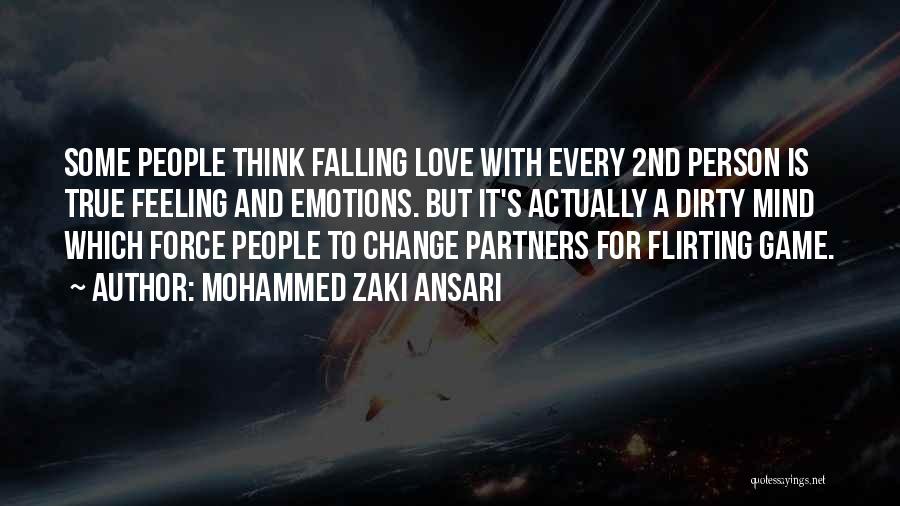 Mohammed Zaki Ansari Quotes: Some People Think Falling Love With Every 2nd Person Is True Feeling And Emotions. But It's Actually A Dirty Mind