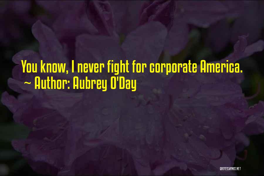 Aubrey O'Day Quotes: You Know, I Never Fight For Corporate America.