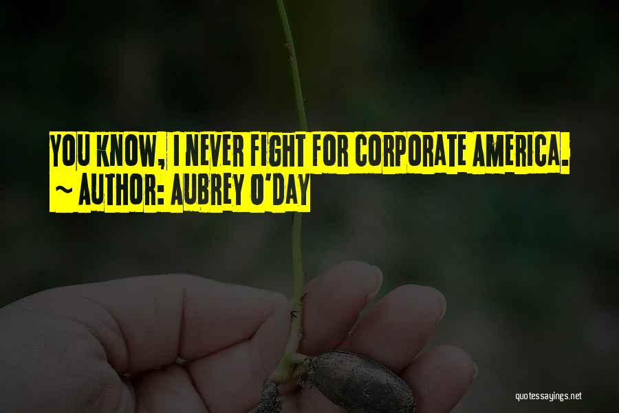 Aubrey O'Day Quotes: You Know, I Never Fight For Corporate America.