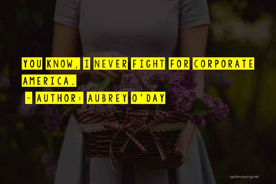 Aubrey O'Day Quotes: You Know, I Never Fight For Corporate America.