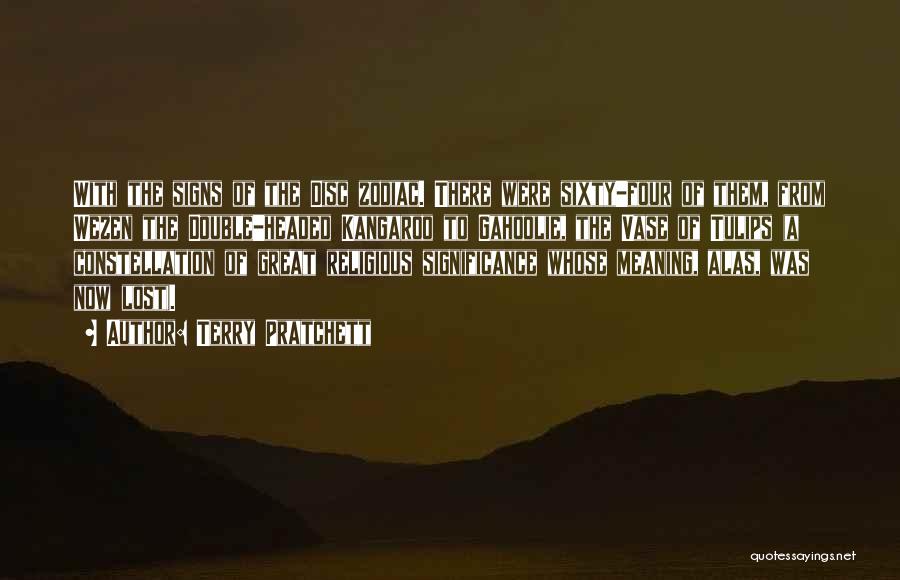 Terry Pratchett Quotes: With The Signs Of The Disc Zodiac. There Were Sixty-four Of Them, From Wezen The Double-headed Kangaroo To Gahoolie, The