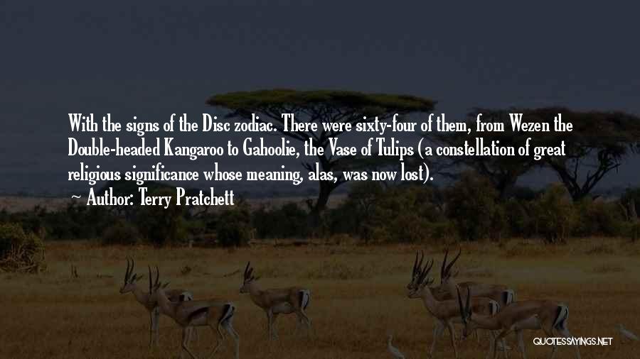 Terry Pratchett Quotes: With The Signs Of The Disc Zodiac. There Were Sixty-four Of Them, From Wezen The Double-headed Kangaroo To Gahoolie, The